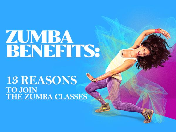 Zumba Benefits: 13 Reasons to Join the Zumba Classes